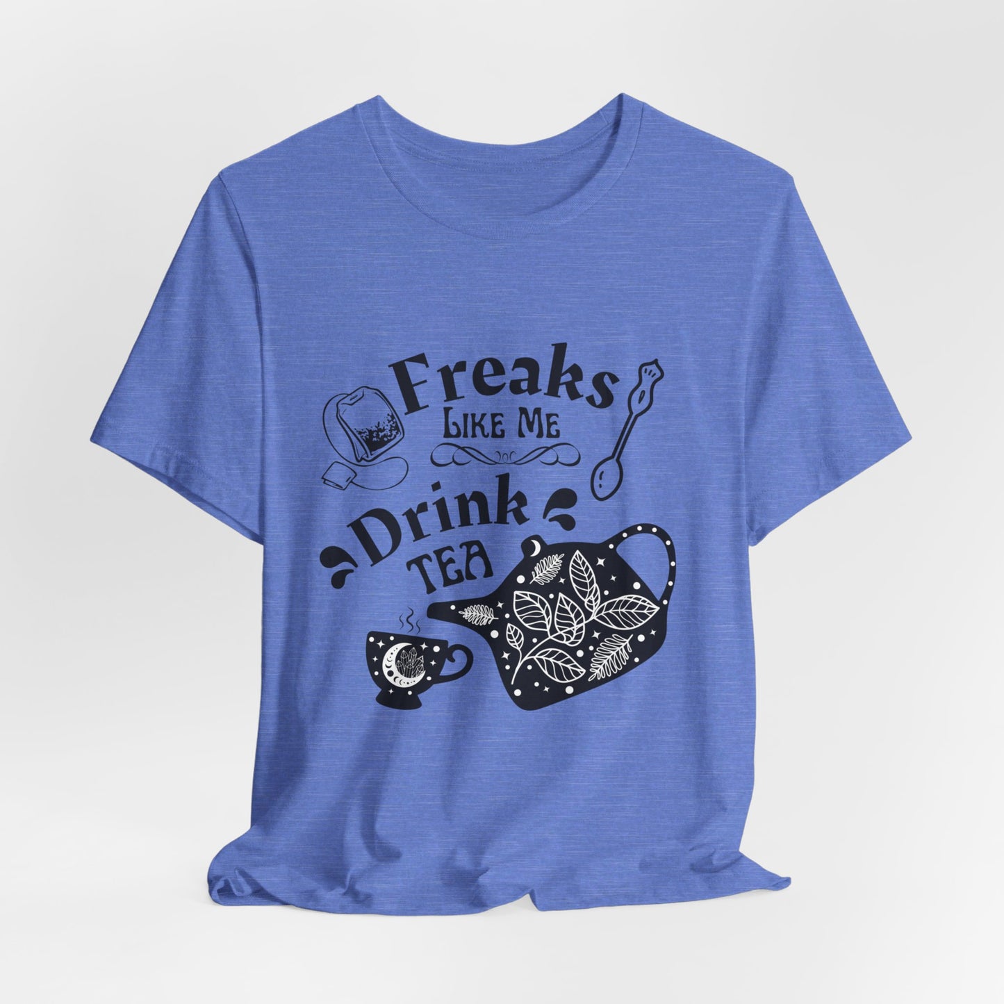 Freaks Like Me Drink Tea - T-shirt