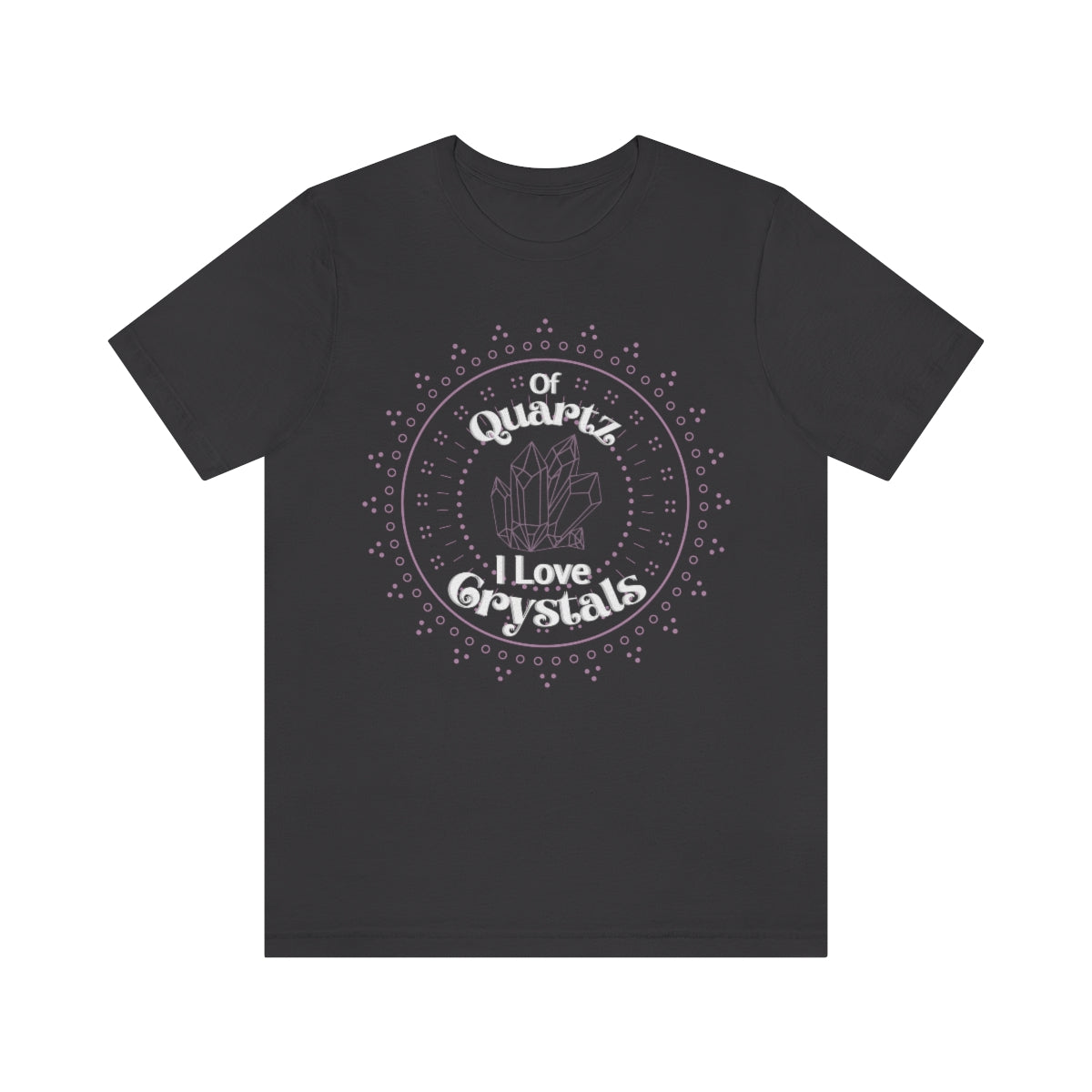 Of Quartz I Love Crystals Shirt