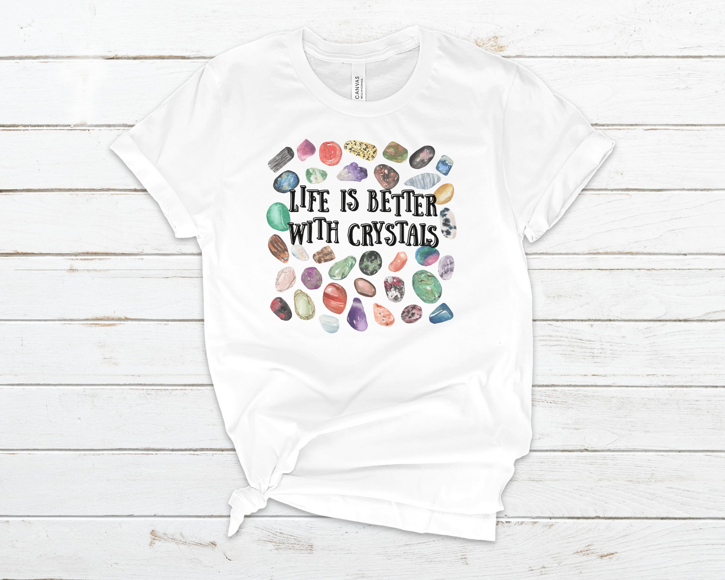 Life is better with Crystals Shirt