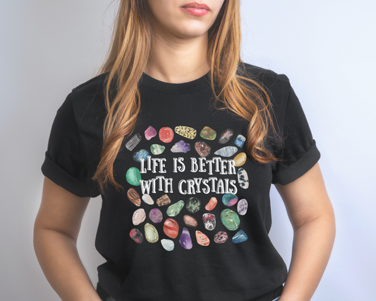 Life is better with Crystals Shirt