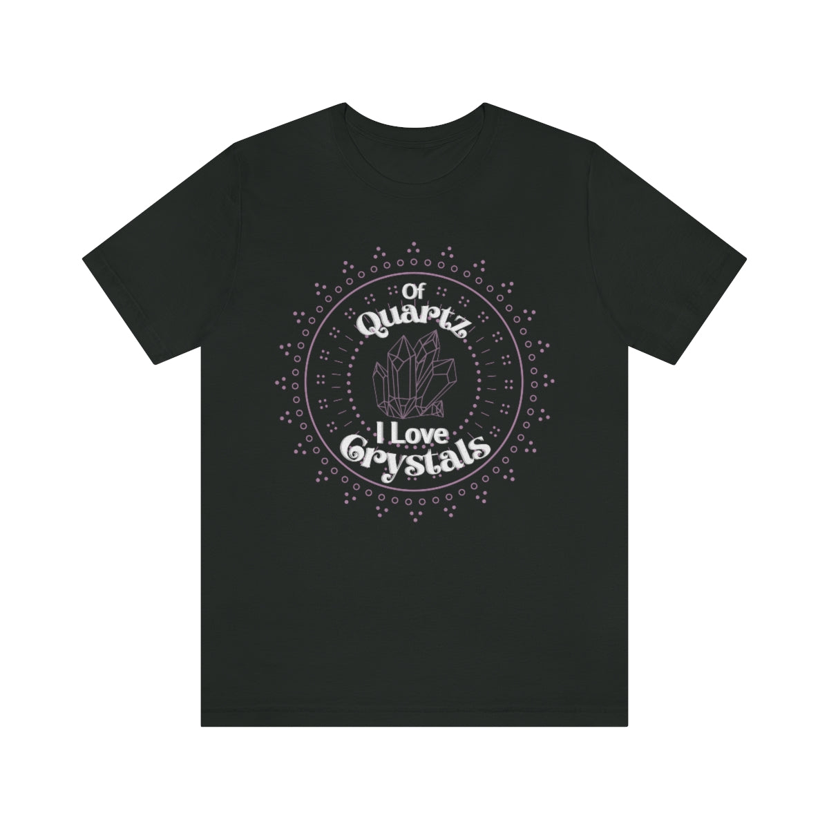 Of Quartz I Love Crystals Shirt