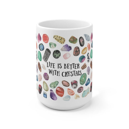 Life is better with Crystals White Ceramic 15 oz Mug