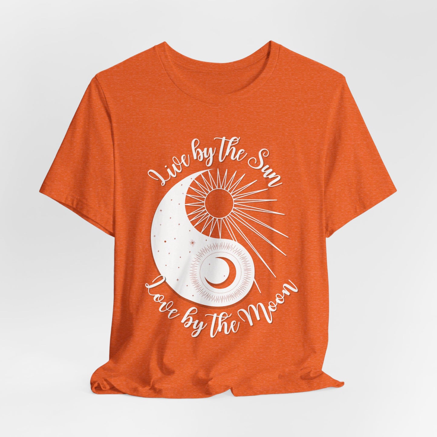 Live by the Sun, Love by the Moon T-shirt
