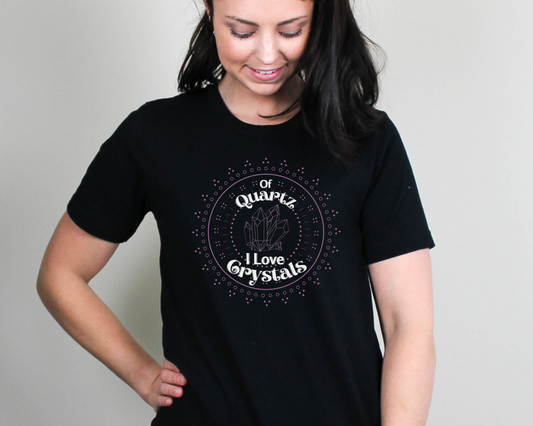 Of Quartz I Love Crystals Shirt